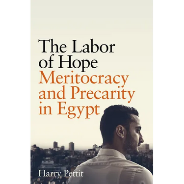 The Labor of Hope: Meritocracy and Precarity in Egypt