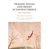Tragedy, Ritual and Money in Ancient Greece