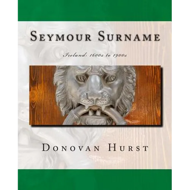 Seymour Surname: Ireland: 1600s to 1900s