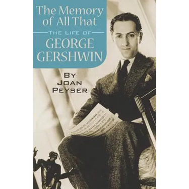 The Memory of All That: The Life of George Gershwin