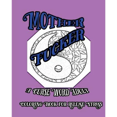 Mother Fucker: A Curse Word Adult Coloring Book For Release Stress