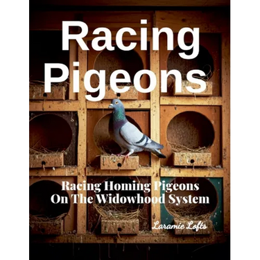 Racing Pigeons: Racing Homing Pigeons On The Widowhood System