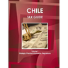 Chile Tax Guide Volume 1 Strategic, Practical Information, Regulations