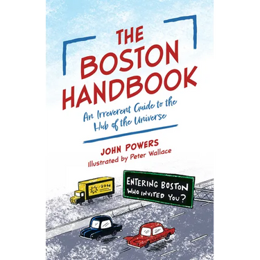 The Boston Handbook: An Irreverent Guide to the Hub of the Universe