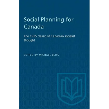 Social Planning for Canada: The 1935 classic of Canadian socialist thought
