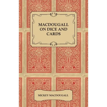 Macdougall on Dice and Cards - Modern Rules, Odds, Hints and Warnings for Craps, Poker, Gin Rummy and Blackjack