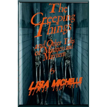 The Creeping Things: : And Other Tales of Madness & Mayhem