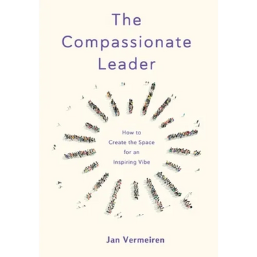 The Compassionate Leader: How to Create the Space for an Inspiring Vibe