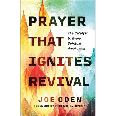 Prayer That Ignites Revival: The Catalyst to Every Spiritual Awakening