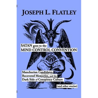 Satan Goes to the Mind Control Convention: Manchurian Candidates, Recovered Memories, and the Dark Side of Conspiracy Culture