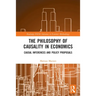 The Philosophy of Causality in Economics: Causal Inferences and Policy Proposals