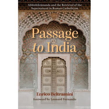 Passage to India: Abhishiktānanda and the Retrieval of the Supernatural in Roman Catholicism