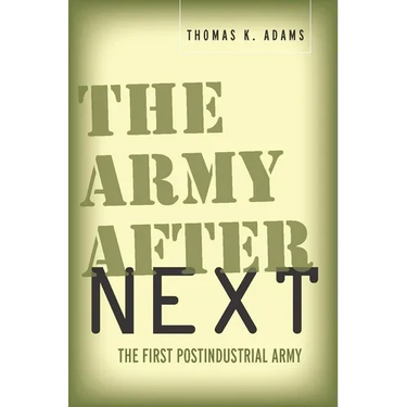 The Army After Next: The First Postindustrial Army