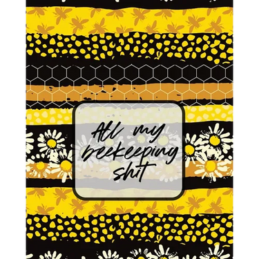 All My Beekeeping Shit: A Beekeeping Log Book