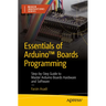 Essentials of Arduino(tm) Boards Programming: Step-By-Step Guide to Master Arduino Boards Hardware and Software
