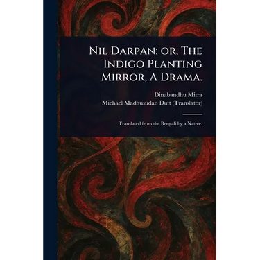 Nil Darpan; or, The Indigo Planting Mirror, A Drama.