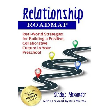 Relationship Roadmap: Real-World Strategies for Building a Positive, Collaborative Culture in Your Preschool