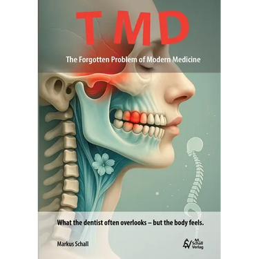 TMD - The Forgotten Problem of Modern Medicine: What the dentist often overlooks - but the body feels.