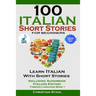 100 Italian Short Stories for Beginners Learn Italian with Stories Including Audiobook Italian Edition Foreign Language Book 1