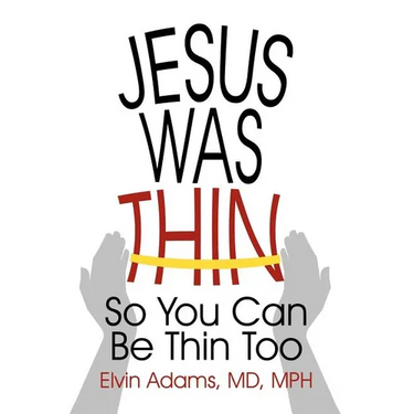 Jesus Was Thin: So You Can Be Thin Too