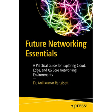Future Networking Essentials: A Practical Guide for Exploring Cloud, Edge, and 5g Core Networking Environments