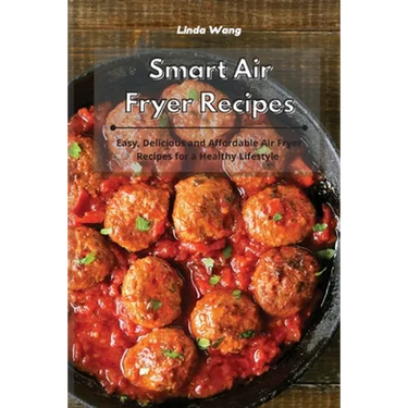 Smart Air Fryer Recipes: Easy, Delicious and Affordable Air Fryer Recipes for a Healthy Lifestyle