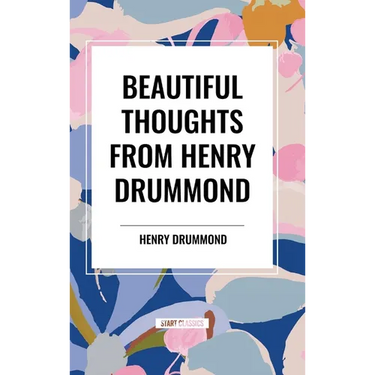 Beautiful Thoughts from Henry Drummond