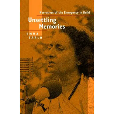 Unsettling Memories: Narratives of the Emergency in Delhi