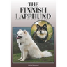 The Finnish Lapphund: A Complete and Comprehensive Owners Guide To: Buying, Owning, Health, Grooming, Training, Obedience, Understanding and