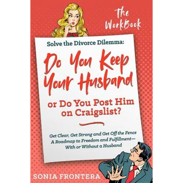 Solve the Divorce Dilemma: Do You Keep Your Husband or Do You Post Him on Craigslist?: The Workbook