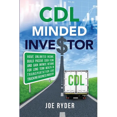CDL Minded Investor: Have Unlimited Income, Build Passive Cash Flow, and Gain Infinite Returns for Long Term Wealth in Transportation and Trucking Bus