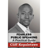 FEARLESS PUBLIC SPEAKING, A Practical Guide