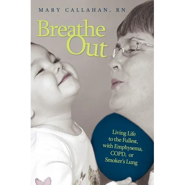 Breathe Out: Living Life to the Fullest, with Emphysema, COPD, or Smoker's Lung