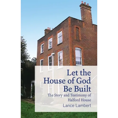 Let the House of God Be Built: The Story and Testimony of Halford House