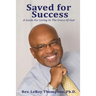 Saved for Success: A Guide For Living In The Grace Of God