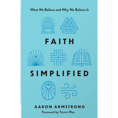 Faith Simplified: What We Believe and Why We Believe It