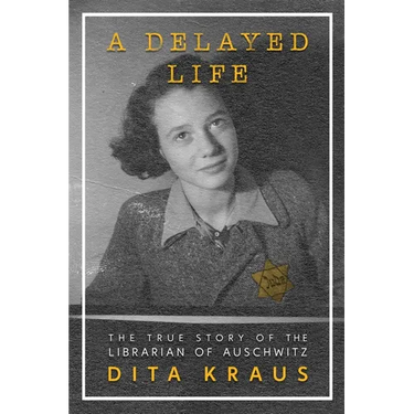 A Delayed Life: The True Story of the Librarian of Auschwitz