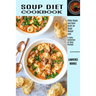 Soup Diet Cookbook: Clean Soups and Bone Broth for Rapid Weight Loss (A Tasty Collection of Soup Recipes)