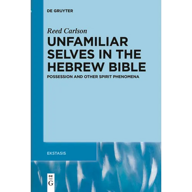 Unfamiliar Selves in the Hebrew Bible: Possession and Other Spirit Phenomena