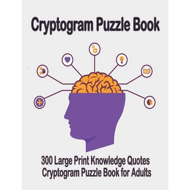 Cryptogram puzzle book: 300 Large Print Knowledge Quotes Cryptogram Puzzle Book for Adults. Cryptogram special to keep your brain young