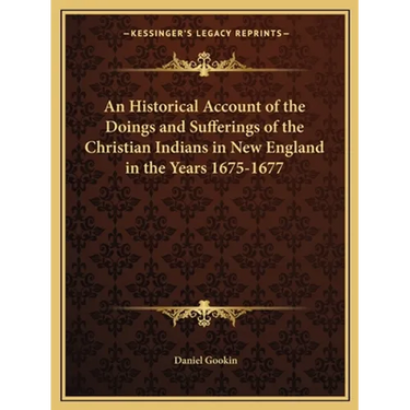 An Historical Account of the Doings and Sufferings of the Christian Indians in New England in the Years 1675-1677