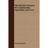 The Electric Furnace; Its Construction, Operation And Uses