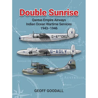 Double Sunrise: Qantas Empire Airways Indian Ocean Wartime Services 1943-1946