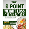 The 0 Point Weight Loss Cookbook: Easy Delicious Recipes, including Color Pictures, Health Benefits, Nutritional Value, 30-Days Meal Plan and more