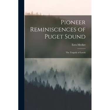 Pioneer Reminiscences of Puget Sound: The Tragedy of Leschi