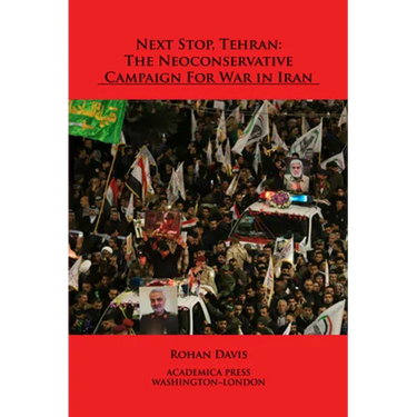 Next Stop, Tehran: The Neoconservative Campaign for War in Iran