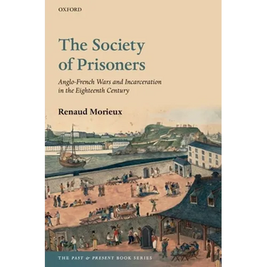 The Society of Prisoners: Anglo-French Wars and Incarceration in the Eighteenth Century