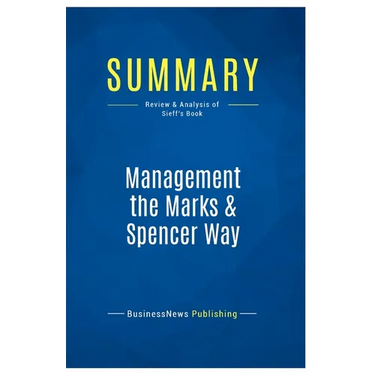 Summary: Management the Marks & Spencer Way: Review and Analysis of Sieff's Book
