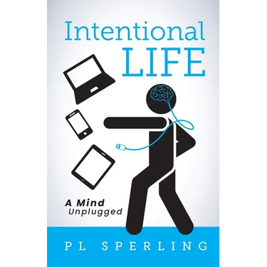 Intentional Life: A Detoxification from a Tech-Crazy World