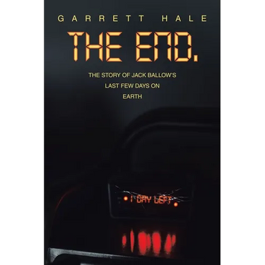 The End.: The Story of Jack Ballow's Last Few Days on Earth